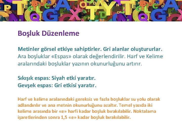 Boşluk Düzenleme Metinler görsel etkiye sahiptirler. Gri alanlar oluştururlar. Ara boşluklar «Espas» olarak değerlendirilir.