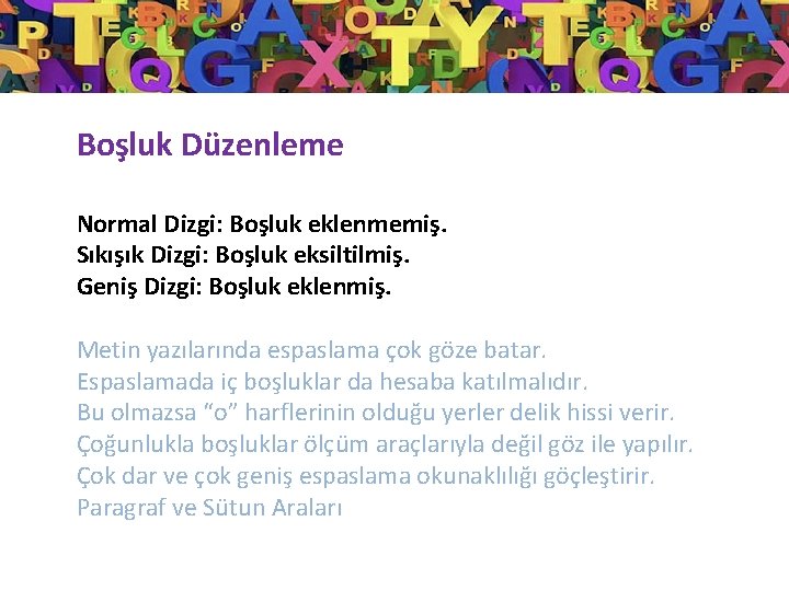 Boşluk Düzenleme Normal Dizgi: Boşluk eklenmemiş. Sıkışık Dizgi: Boşluk eksiltilmiş. Geniş Dizgi: Boşluk eklenmiş.