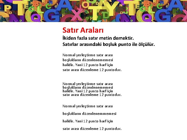 Satır Araları İkiden fazla satır metin demektir. Satırlar arasındaki boşluk punto ile ölçülür. Normal