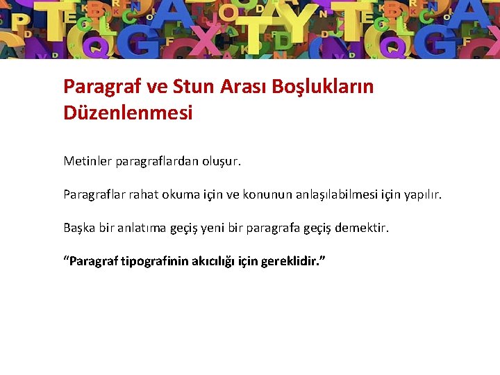 Paragraf ve Stun Arası Boşlukların Düzenlenmesi Metinler paragraflardan oluşur. Paragraflar rahat okuma için ve