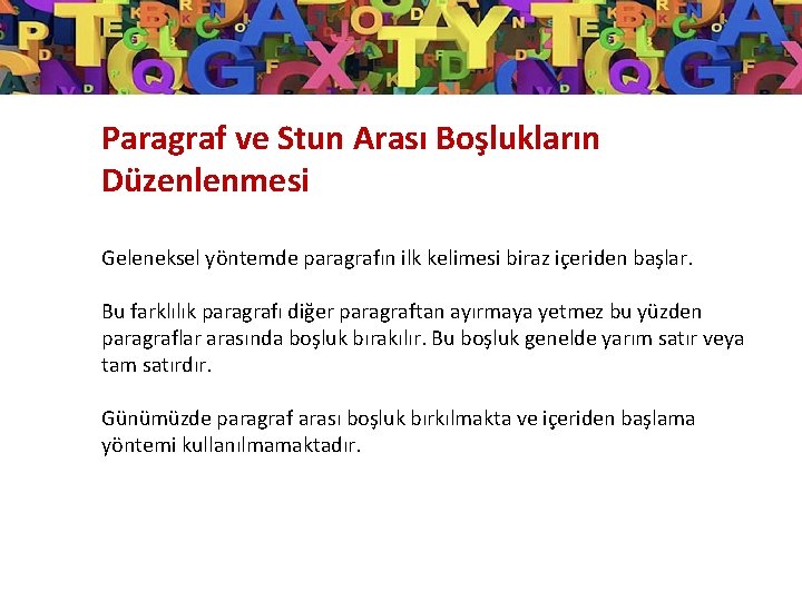 Paragraf ve Stun Arası Boşlukların Düzenlenmesi Geleneksel yöntemde paragrafın ilk kelimesi biraz içeriden başlar.