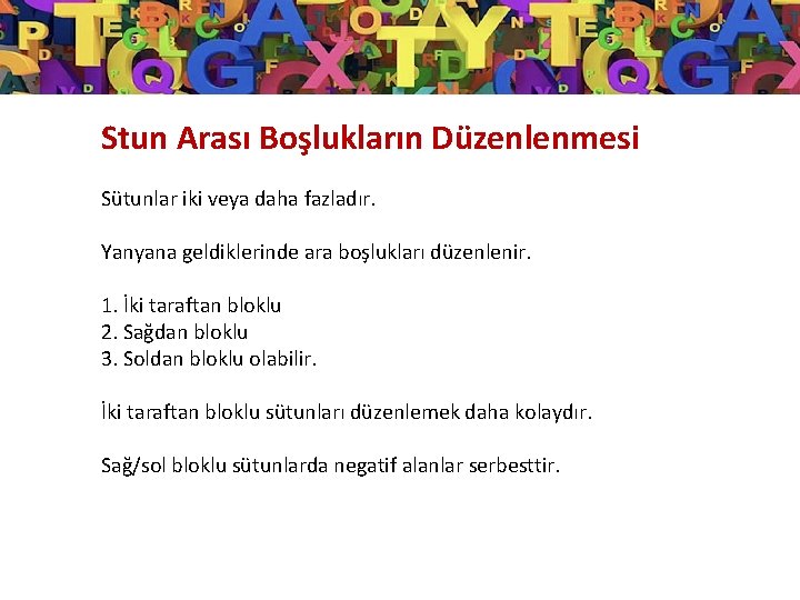 Stun Arası Boşlukların Düzenlenmesi Sütunlar iki veya daha fazladır. Yanyana geldiklerinde ara boşlukları düzenlenir.