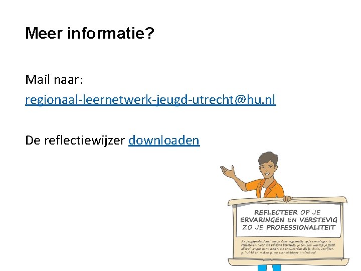 Meer informatie? Mail naar: regionaal-leernetwerk-jeugd-utrecht@hu. nl De reflectiewijzer downloaden 