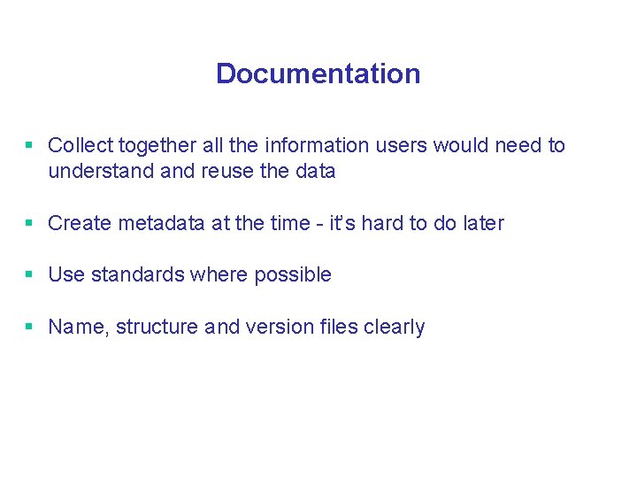 Documentation § Collect together all the information users would need to understand reuse the