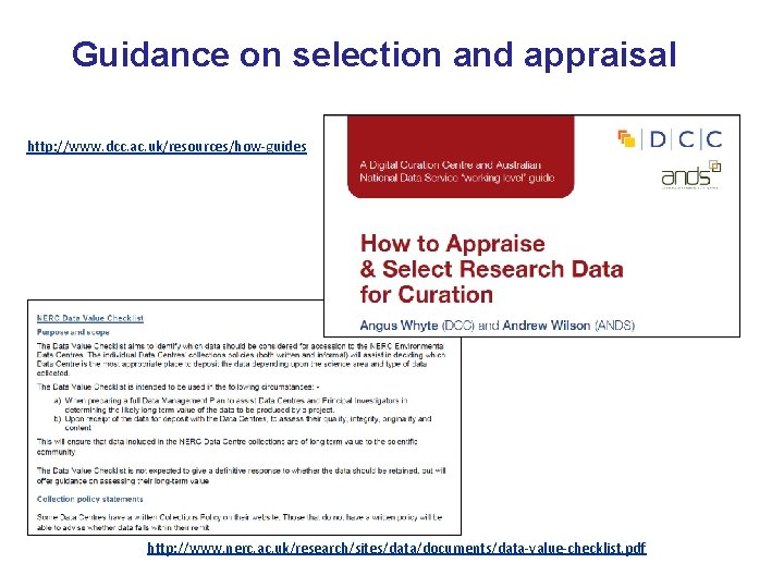 Guidance on selection and appraisal http: //www. dcc. ac. uk/resources/how-guides http: //www. nerc. ac.