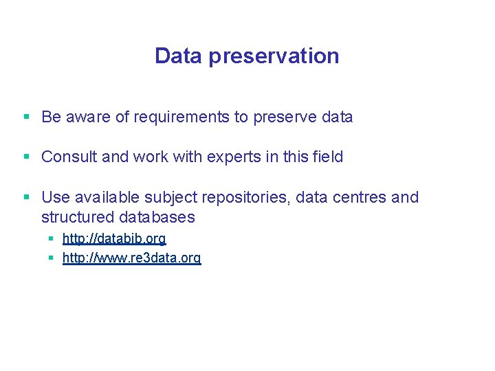 Data preservation § Be aware of requirements to preserve data § Consult and work