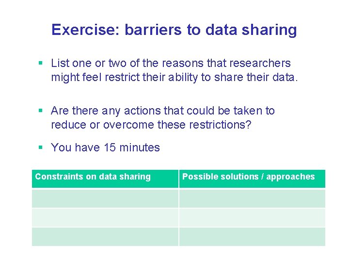 Exercise: barriers to data sharing § List one or two of the reasons that