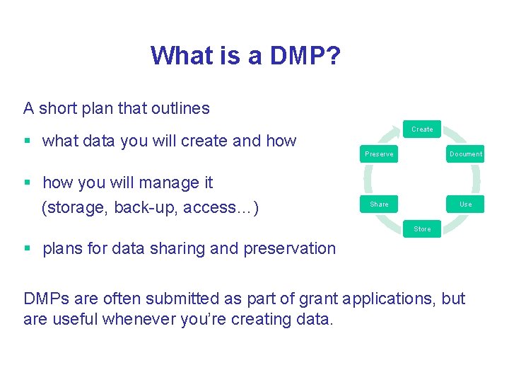 What is a DMP? A short plan that outlines § what data you will
