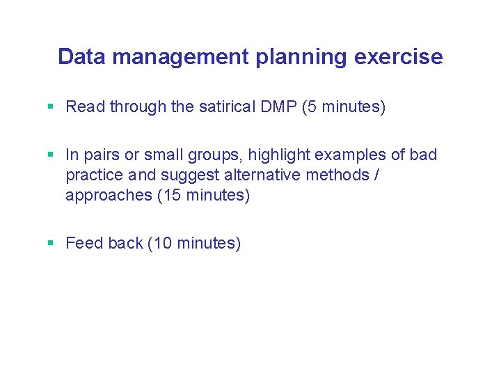 Data management planning exercise § Read through the satirical DMP (5 minutes) § In