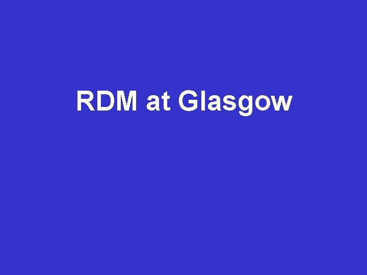 RDM at Glasgow 