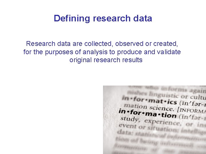 Defining research data Research data are collected, observed or created, for the purposes of