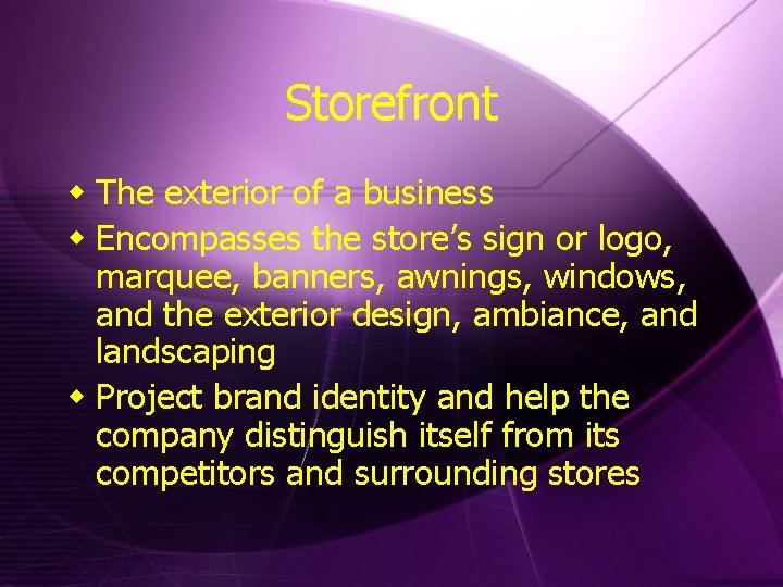 Storefront w The exterior of a business w Encompasses the store’s sign or logo,