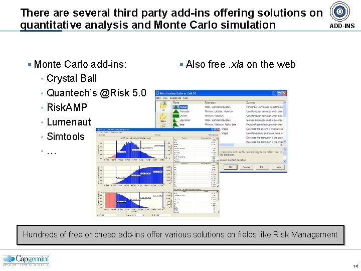 There are several third party add-ins offering solutions on quantitative analysis and Monte Carlo