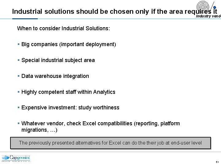 Industrial solutions should be chosen only if the area requires it Industry vendo When
