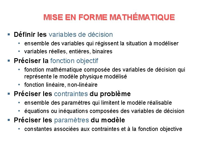 MISE EN FORME MATHÉMATIQUE § Définir les variables de décision • ensemble des variables