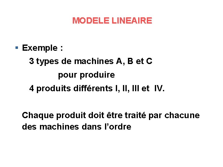 MODELE LINEAIRE § Exemple : 3 types de machines A, B et C pour