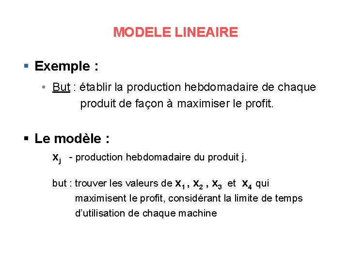 MODELE LINEAIRE § Exemple : • But : établir la production hebdomadaire de chaque