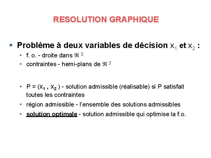 RESOLUTION GRAPHIQUE § Problème à deux variables de décision x 1 et x 2