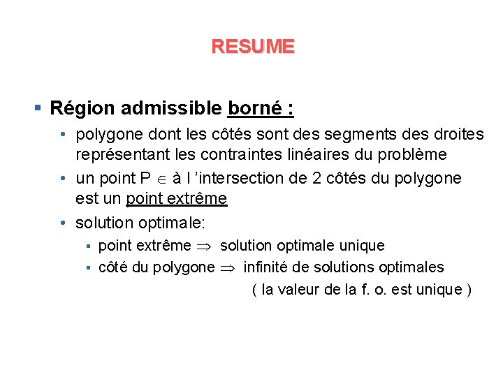 RESUME § Région admissible borné : • polygone dont les côtés sont des segments