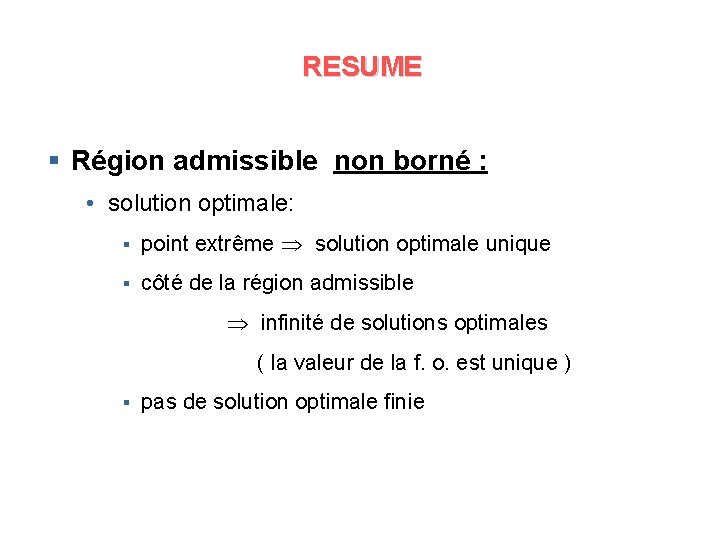 RESUME § Région admissible non borné : • solution optimale: § point extrême solution