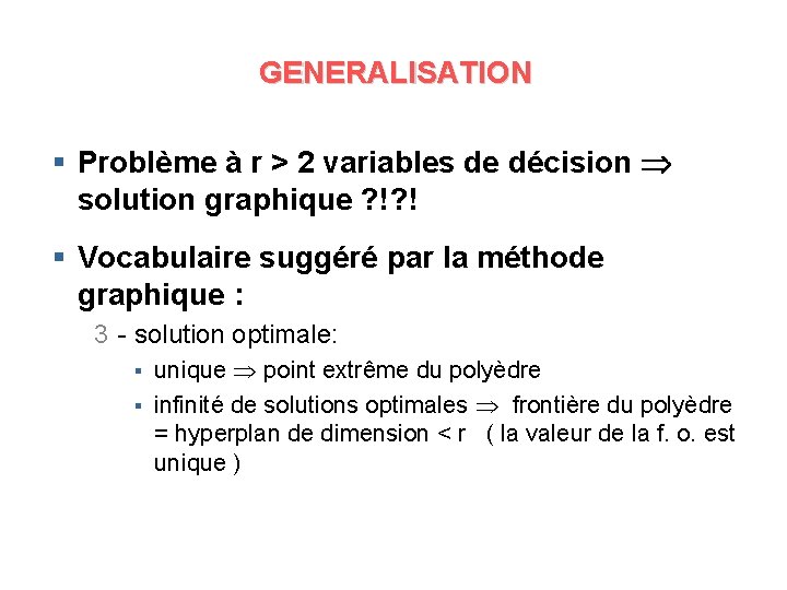 GENERALISATION § Problème à r > 2 variables de décision solution graphique ? !?