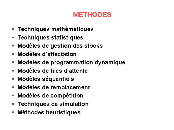 METHODES § § § Techniques mathématiques Techniques statistiques Modèles de gestion des stocks Modèles