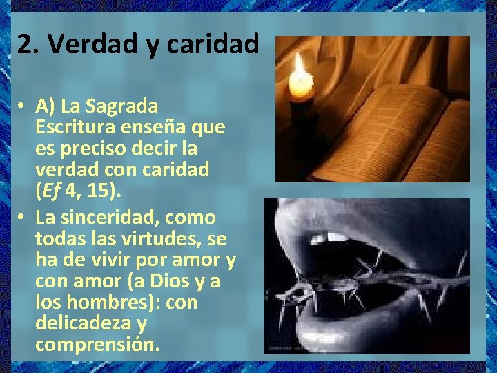 2. Verdad y caridad • A) La Sagrada Escritura enseña que es preciso decir