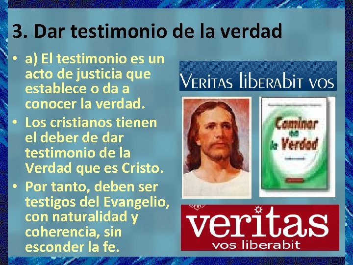 3. Dar testimonio de la verdad • a) El testimonio es un acto de