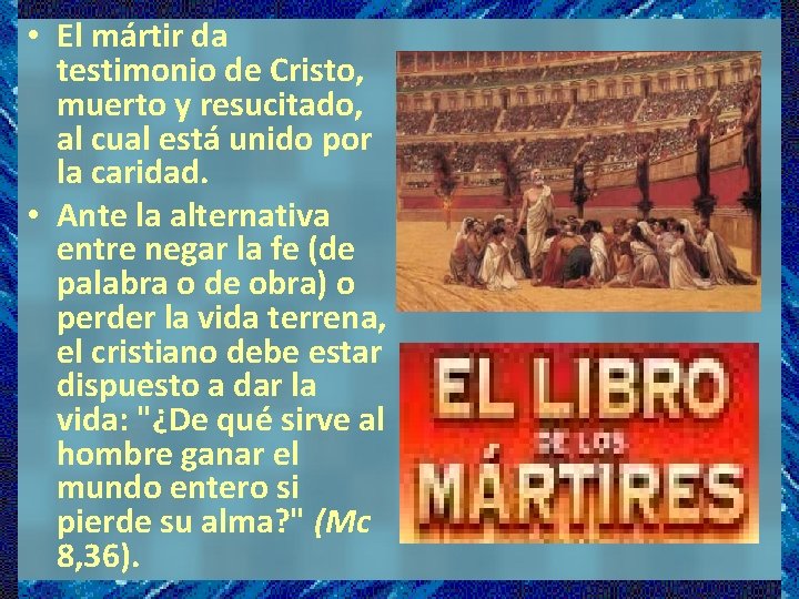  • El mártir da testimonio de Cristo, muerto y resucitado, al cual está