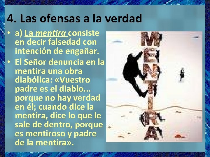 4. Las ofensas a la verdad • a) La mentira consiste en decir falsedad