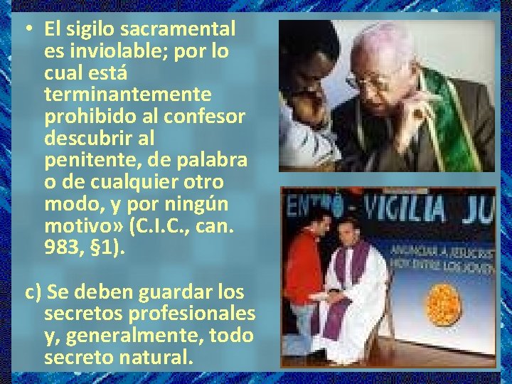  • El sigilo sacramental es inviolable; por lo cual está terminantemente prohibido al