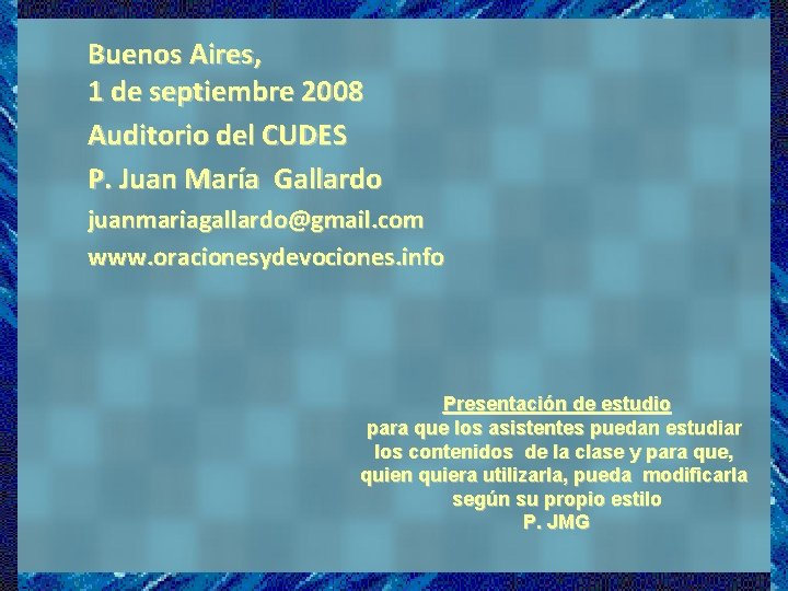Buenos Aires, 1 de septiembre 2008 Auditorio del CUDES P. Juan María Gallardo juanmariagallardo@gmail.