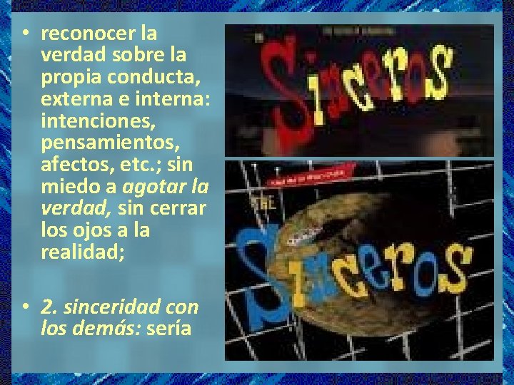  • reconocer la verdad sobre la propia conducta, externa e interna: intenciones, pensamientos,