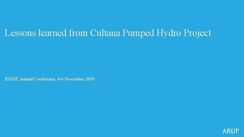 Lessons learned from Cultana Pumped Hydro Project EIANZ Annual Conference, 4 -6 November 2019 Lessons learned from Cultana Pumped Hydro Project EIANZ Annual Conference, 4 -6 November 2019
