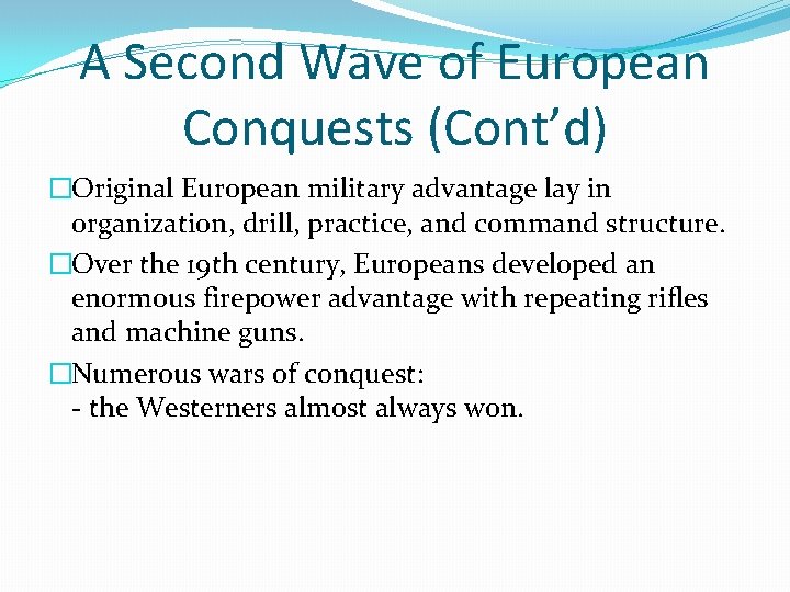 A Second Wave of European Conquests (Cont’d) �Original European military advantage lay in organization,