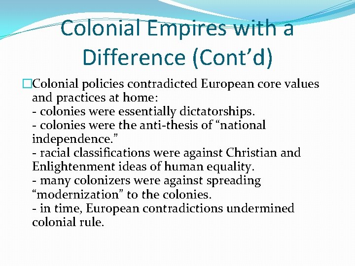 Colonial Empires with a Difference (Cont’d) �Colonial policies contradicted European core values and practices