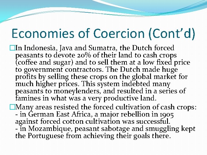 Economies of Coercion (Cont’d) �In Indonesia, Java and Sumatra, the Dutch forced peasants to