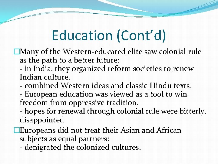 Education (Cont’d) �Many of the Western-educated elite saw colonial rule as the path to