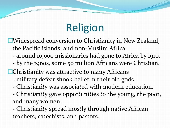 Religion �Widespread conversion to Christianity in New Zealand, the Pacific islands, and non-Muslim Africa:
