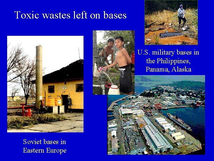 Toxic wastes left on bases U. S. military bases in the Philippines, Panama, Alaska