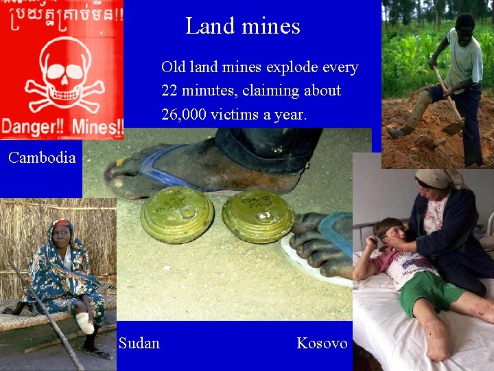 Land mines Old land mines explode every 22 minutes, claiming about 26, 000 victims