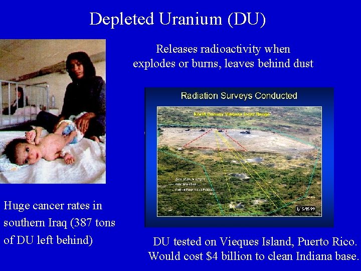 Depleted Uranium (DU) Releases radioactivity when explodes or burns, leaves behind dust Huge cancer