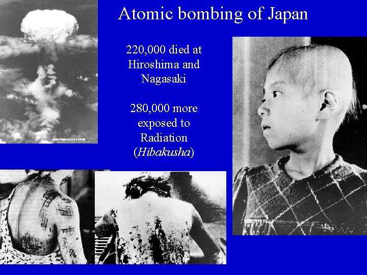 Atomic bombing of Japan 220, 000 died at Hiroshima and Nagasaki 280, 000 more