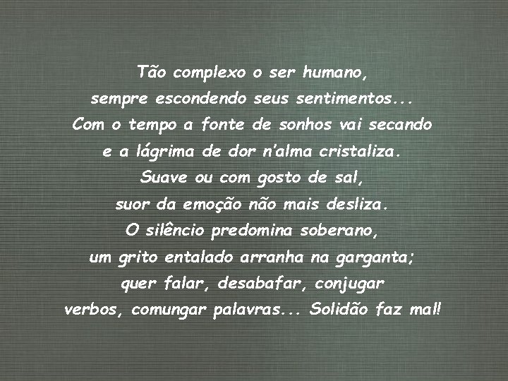 Tão complexo o ser humano, sempre escondendo seus sentimentos. . . Com o tempo