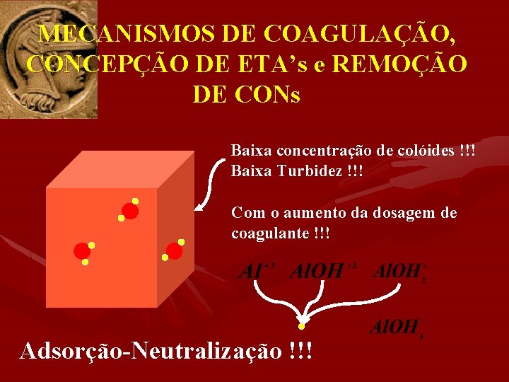 MECANISMOS DE COAGULAÇÃO, CONCEPÇÃO DE ETA’s e REMOÇÃO DE CONs Baixa concentração de colóides