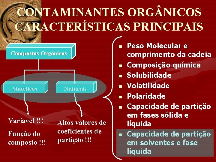 CONTAMINANTES ORG NICOS CARACTERÍSTICAS PRINCIPAIS n Compostos Orgânicos n n Sintéticos Naturais n n