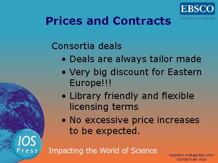 Prices and Contracts Consortia deals • Deals are always tailor made • Very big