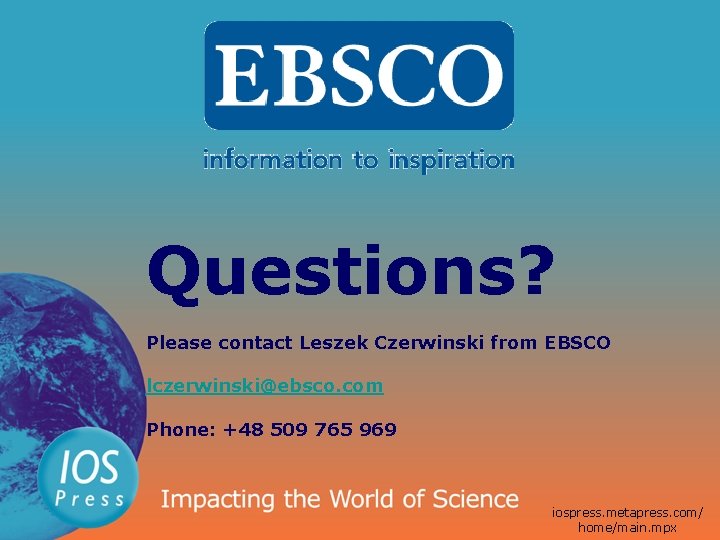 Questions? Please contact Leszek Czerwinski from EBSCO lczerwinski@ebsco. com Phone: +48 509 765 969