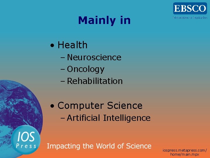 Mainly in • Health – Neuroscience – Oncology – Rehabilitation • Computer Science –