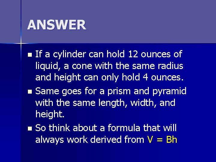 ANSWER If a cylinder can hold 12 ounces of liquid, a cone with the